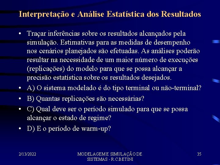 Interpretação e Análise Estatística dos Resultados • Traçar inferências sobre os resultados alcançados pela