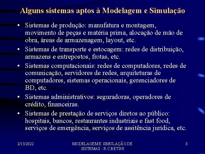 Alguns sistemas aptos à Modelagem e Simulação • Sistemas de produção: manufatura e montagem,