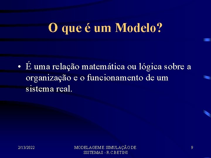 O que é um Modelo? • É uma relação matemática ou lógica sobre a