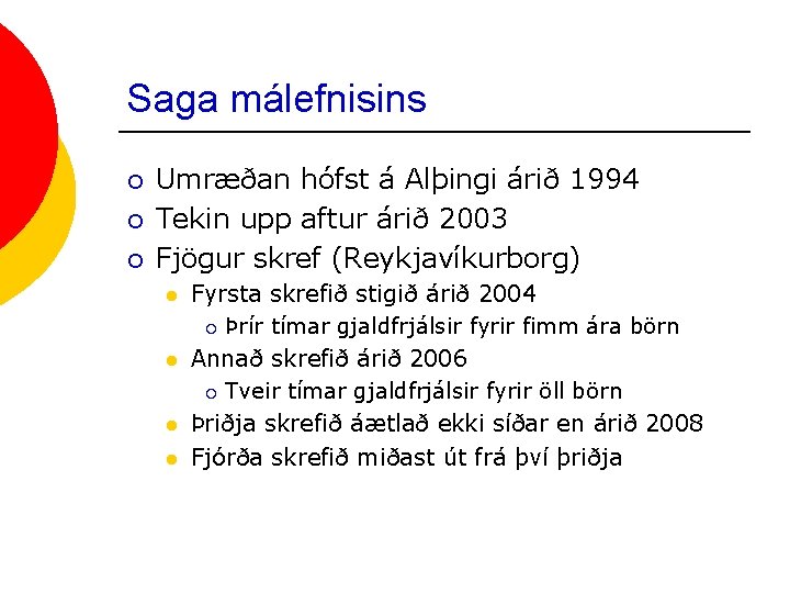 Saga málefnisins ¡ ¡ ¡ Umræðan hófst á Alþingi árið 1994 Tekin upp aftur