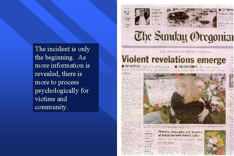 The incident is only the beginning. As more information is revealed, there is more The incident is only the beginning. As more information is revealed, there is more