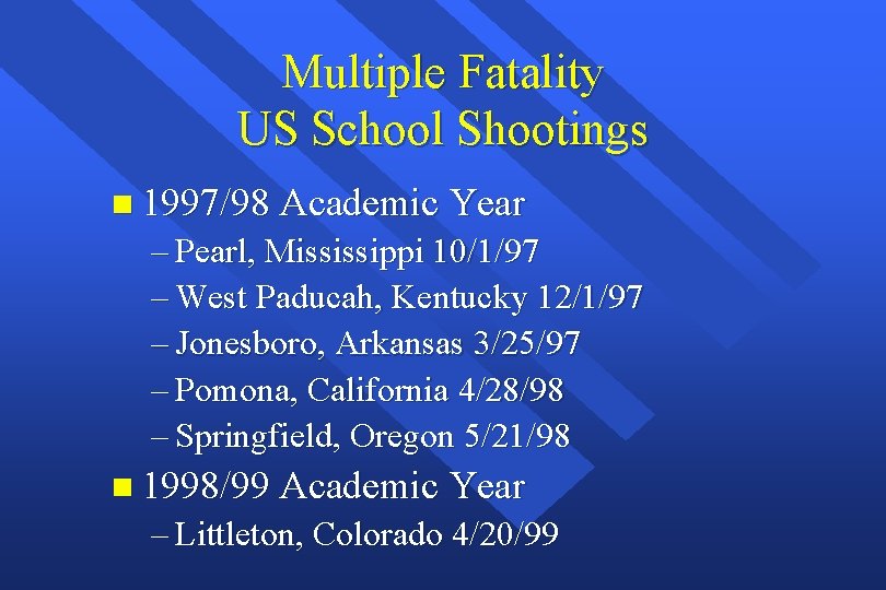 Multiple Fatality US School Shootings n 1997/98 Academic Year – Pearl, Mississippi 10/1/97 – Multiple Fatality US School Shootings n 1997/98 Academic Year – Pearl, Mississippi 10/1/97 –