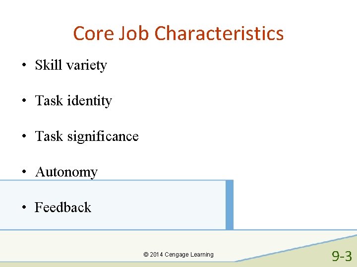 Core Job Characteristics • Skill variety • Task identity • Task significance • Autonomy