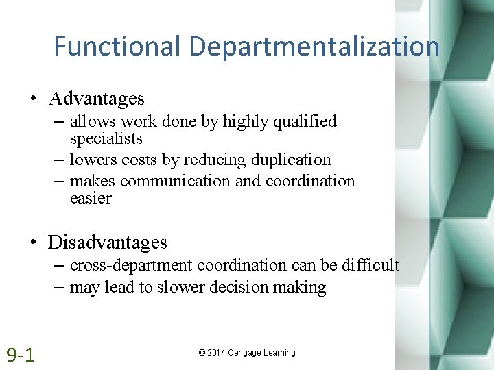 Functional Departmentalization • Advantages – allows work done by highly qualified specialists – lowers