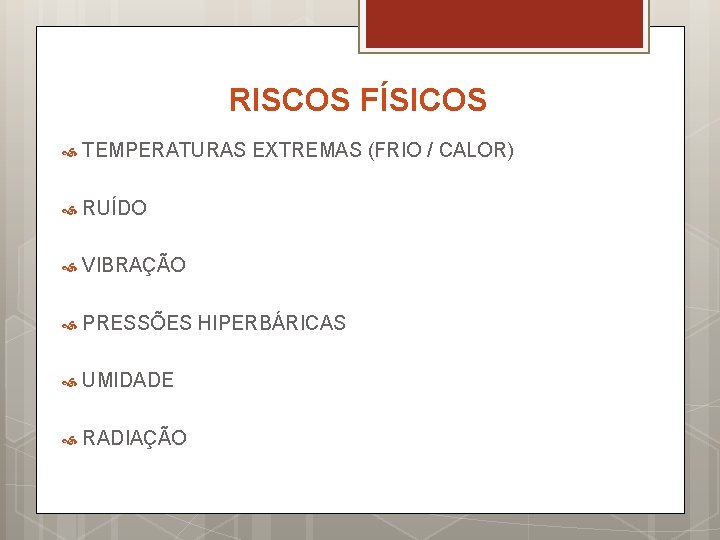RISCOS FÍSICOS TEMPERATURAS EXTREMAS (FRIO / CALOR) RUÍDO VIBRAÇÃO PRESSÕES HIPERBÁRICAS UMIDADE RADIAÇÃO 