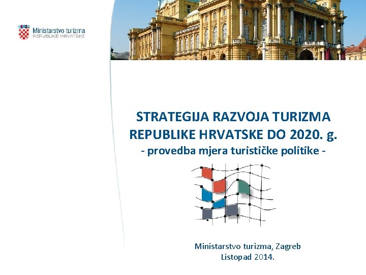 STRATEGIJA RAZVOJA TURIZMA REPUBLIKE HRVATSKE DO 2020. g. - provedba mjera turističke politike -