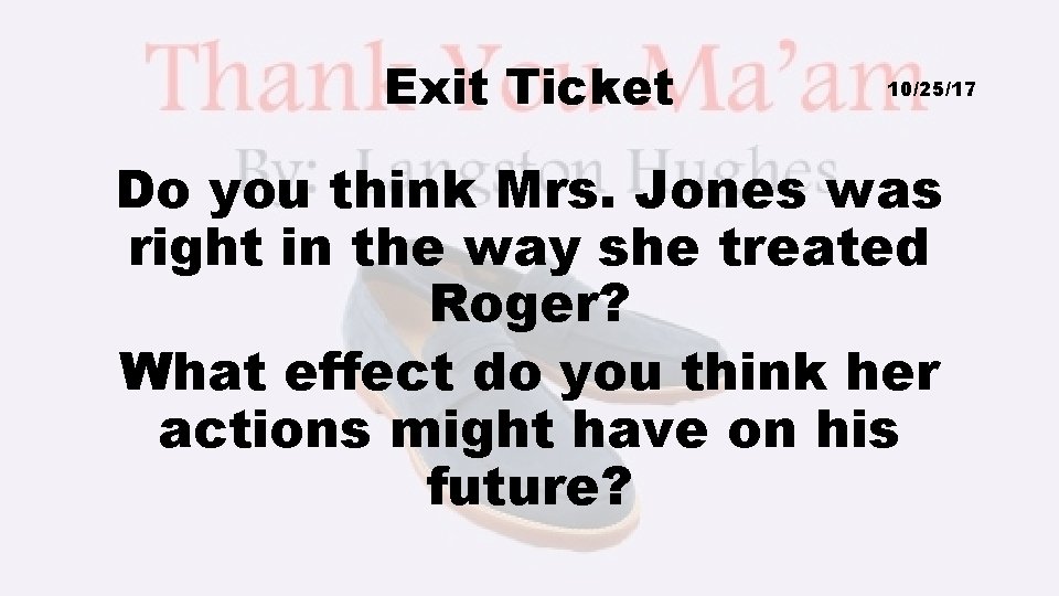 Exit Ticket 10/25/17 Do you think Mrs. Jones was right in the way she