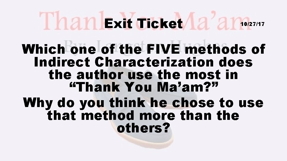 Exit Ticket 10/27/17 Which one of the FIVE methods of Indirect Characterization does the