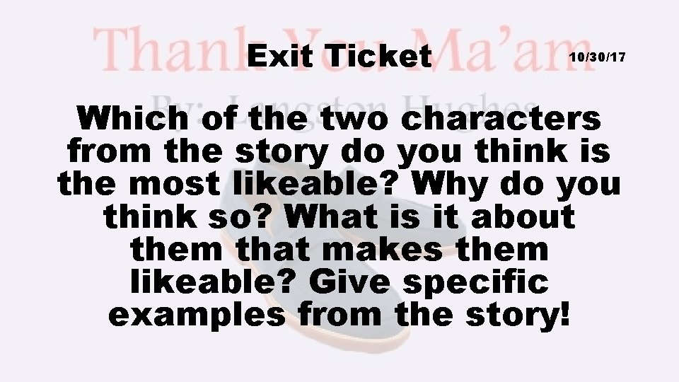 Exit Ticket 10/30/17 Which of the two characters from the story do you think