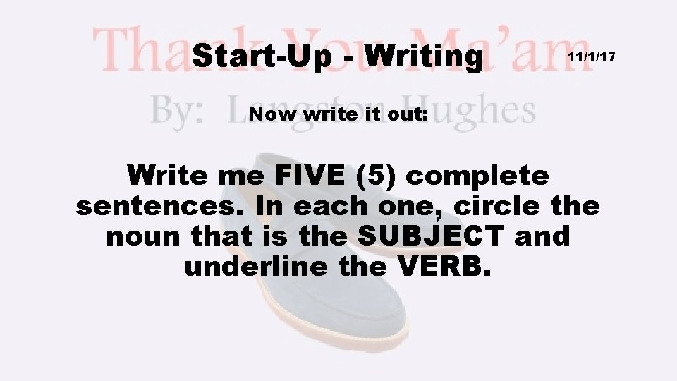 Start-Up - Writing 11/1/17 Now write it out: Write me FIVE (5) complete sentences.