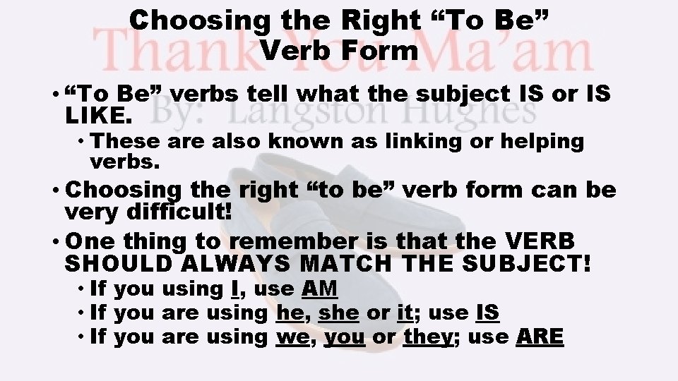 Choosing the Right “To Be” Verb Form • “To Be” verbs tell what the