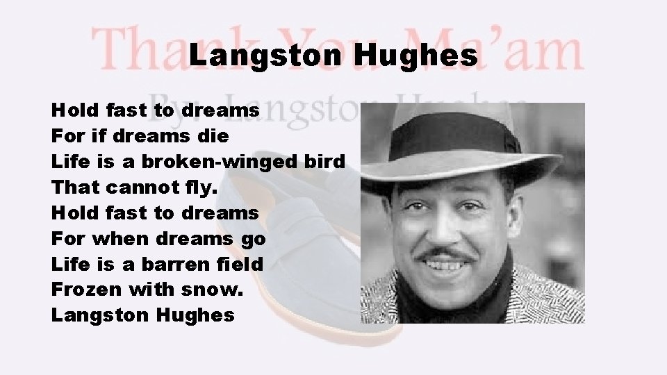 Langston Hughes Hold fast to dreams For if dreams die Life is a broken-winged
