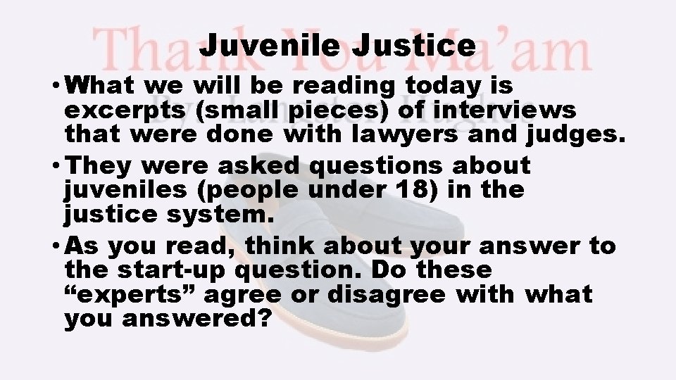 Juvenile Justice • What we will be reading today is excerpts (small pieces) of