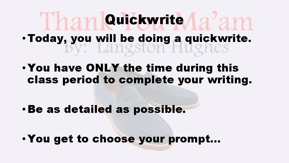 Quickwrite • Today, you will be doing a quickwrite. • You have ONLY the