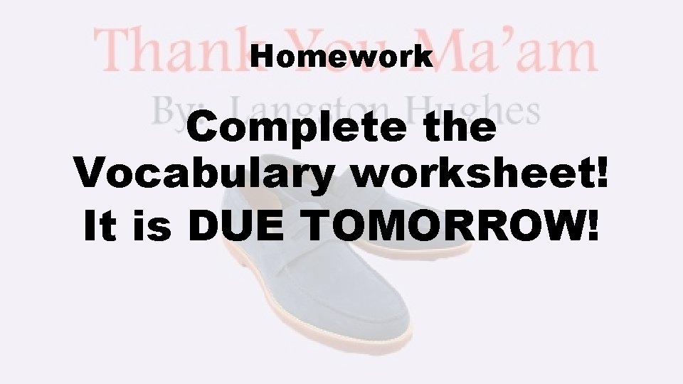 Homework Complete the Vocabulary worksheet! It is DUE TOMORROW! 