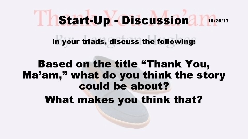 Start-Up - Discussion 10/25/17 In your triads, discuss the following: Based on the title