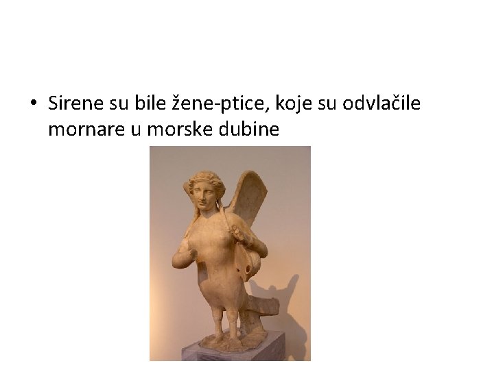  • Sirene su bile žene-ptice, koje su odvlačile mornare u morske dubine 