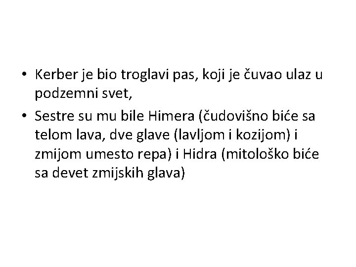  • Kerber je bio troglavi pas, koji je čuvao ulaz u podzemni svet,