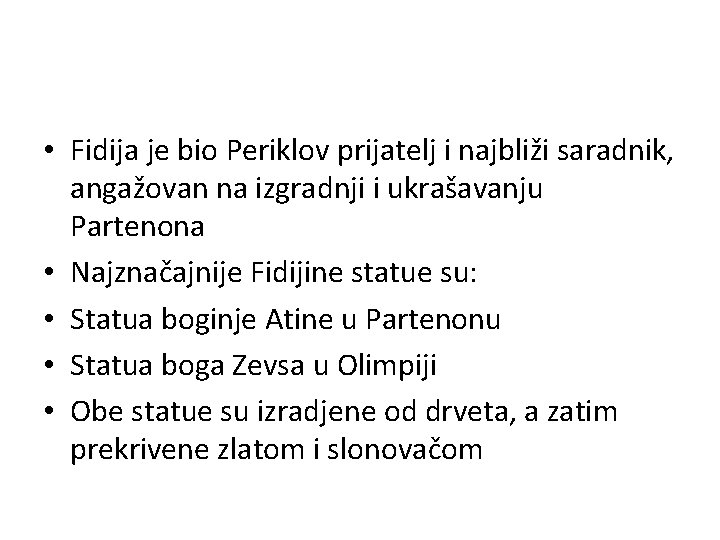 • Fidija je bio Periklov prijatelj i najbliži saradnik, angažovan na izgradnji i