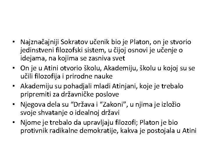  • Najznačajniji Sokratov učenik bio je Platon, on je stvorio jedinstveni filozofski sistem,