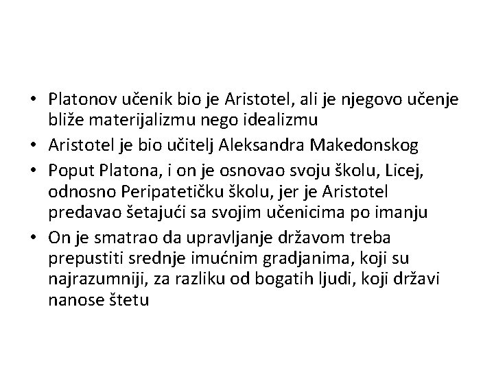  • Platonov učenik bio je Aristotel, ali je njegovo učenje bliže materijalizmu nego