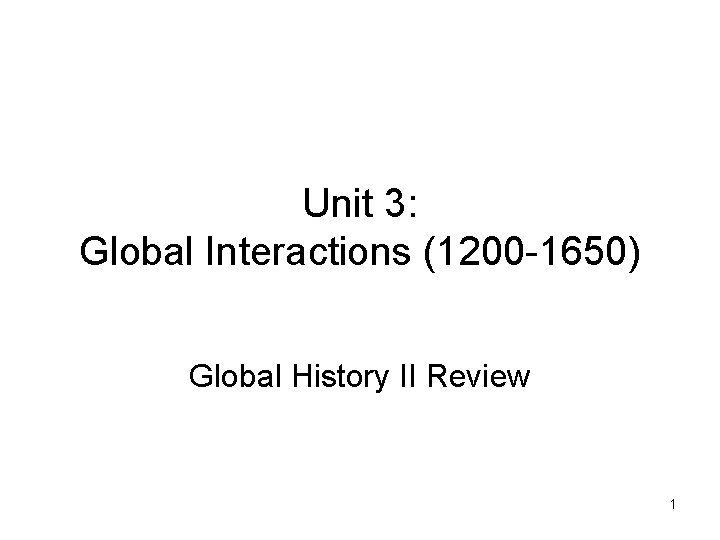 Unit 3: Global Interactions (1200 -1650) Global History II Review 1 