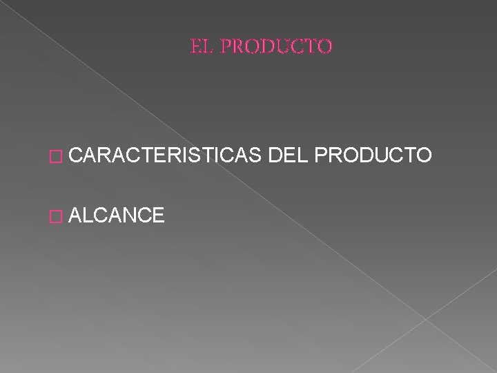 EL PRODUCTO � CARACTERISTICAS � ALCANCE DEL PRODUCTO 