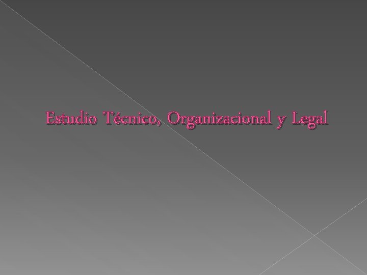 Estudio Técnico, Organizacional y Legal 