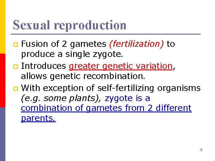 Sexual reproduction Fusion of 2 gametes (fertilization) to produce a single zygote. p Introduces