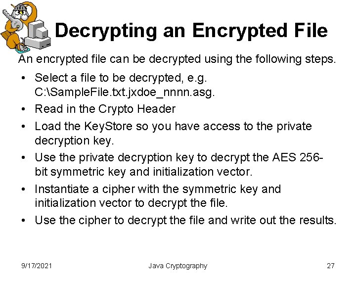 Decrypting an Encrypted File An encrypted file can be decrypted using the following steps. Decrypting an Encrypted File An encrypted file can be decrypted using the following steps.