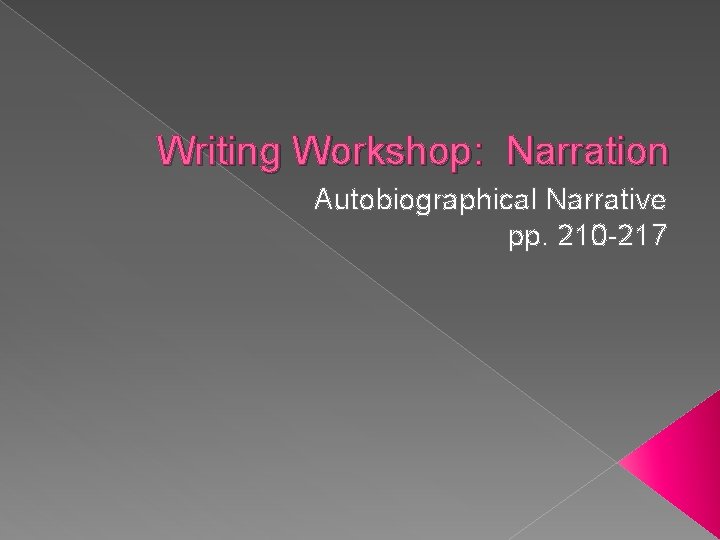 Writing Workshop: Narration Autobiographical Narrative pp. 210 -217 