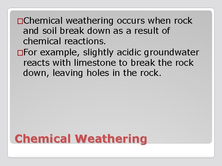 �Chemical weathering occurs when rock and soil break down as a result of chemical