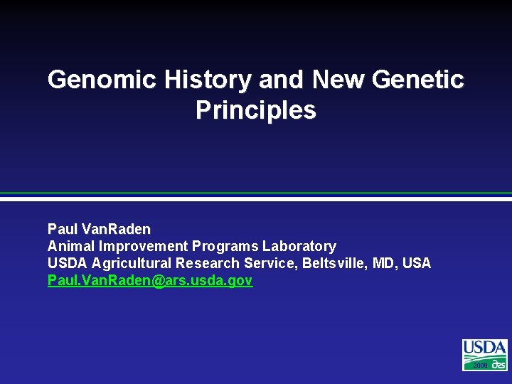 Genomic History and New Genetic Principles Paul Van. Raden Animal Improvement Programs Laboratory USDA