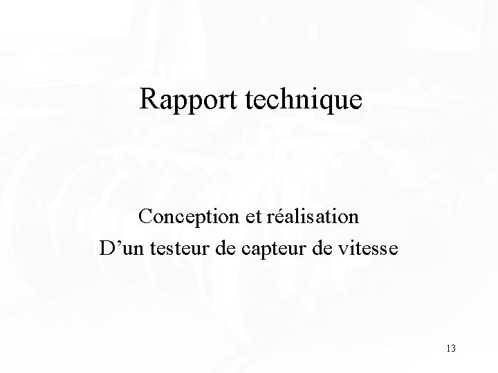 Rapport technique Conception et réalisation D’un testeur de capteur de vitesse 13 