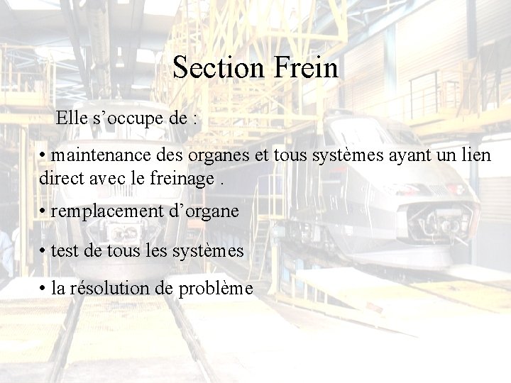 Section Frein Elle s’occupe de : • maintenance des organes et tous systèmes ayant