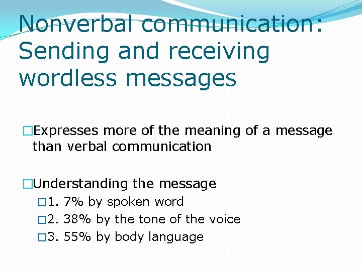 Nonverbal communication: Sending and receiving wordless messages �Expresses more of the meaning of a