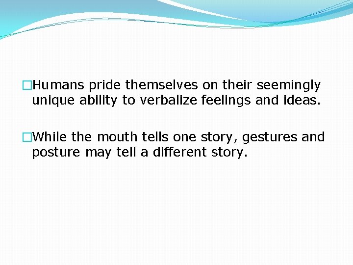 �Humans pride themselves on their seemingly unique ability to verbalize feelings and ideas. �While