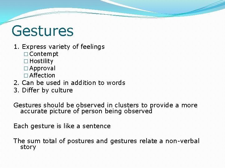 Gestures 1. Express variety of feelings � Contempt � Hostility � Approval � Affection