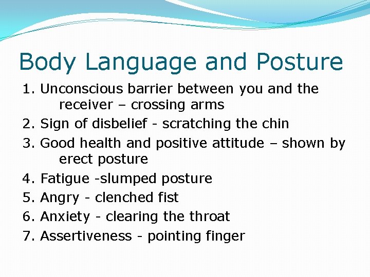 Body Language and Posture 1. Unconscious barrier between you and the receiver – crossing