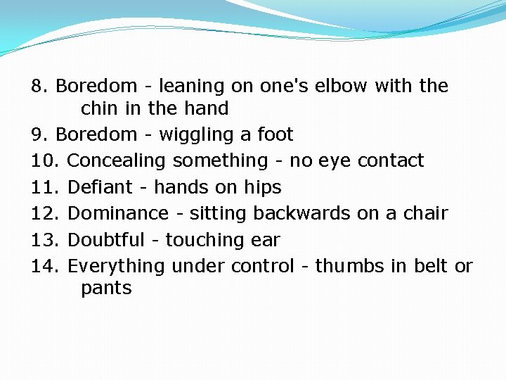 8. Boredom - leaning on one's elbow with the chin in the hand 9.