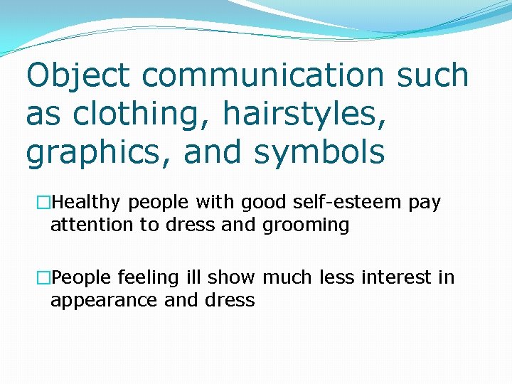 Object communication such as clothing, hairstyles, graphics, and symbols �Healthy people with good self-esteem