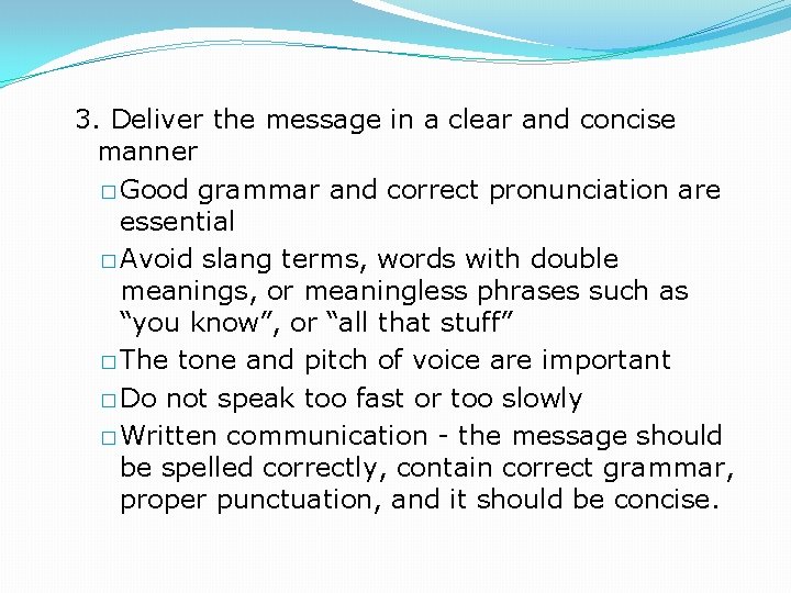 3. Deliver the message in a clear and concise manner � Good grammar and