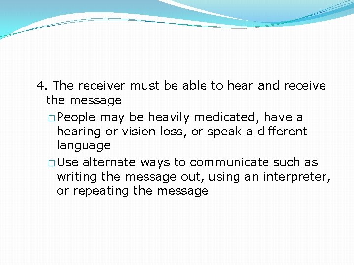 4. The receiver must be able to hear and receive the message � People
