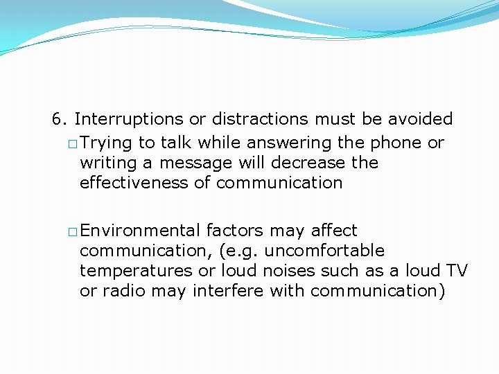 6. Interruptions or distractions must be avoided � Trying to talk while answering the