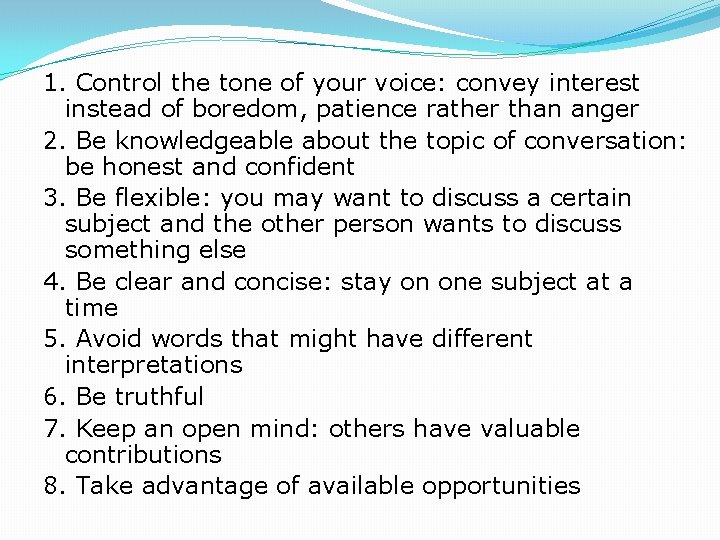 1. Control the tone of your voice: convey interest instead of boredom, patience rather