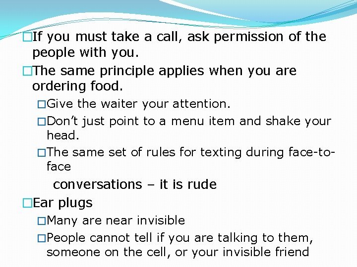 �If you must take a call, ask permission of the people with you. �The