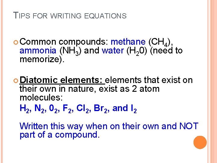 TIPS FOR WRITING EQUATIONS Common compounds: methane (CH 4), ammonia (NH 3) and water