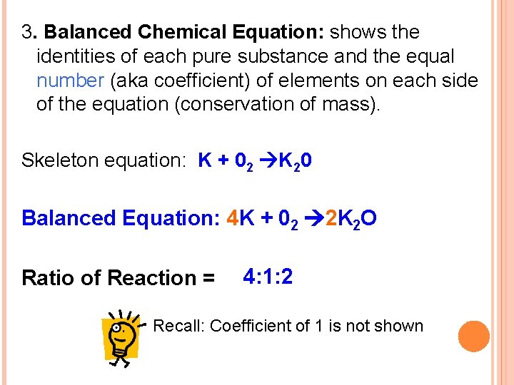 3. Balanced Chemical Equation: shows the identities of each pure substance and the equal