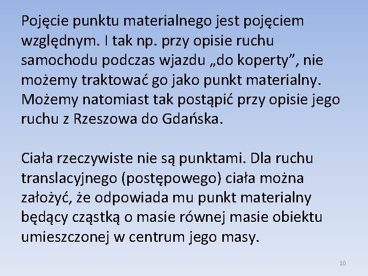 Pojęcie punktu materialnego jest pojęciem względnym. I tak np. przy opisie ruchu samochodu podczas