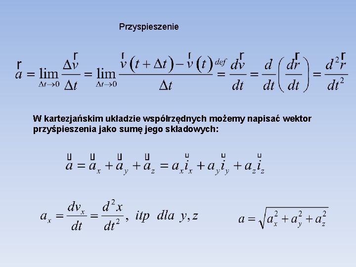 Przyspieszenie W kartezjańskim układzie współrzędnych możemy napisać wektor przyśpieszenia jako sumę jego składowych: 